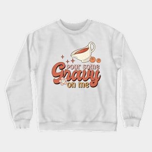 Pour Some Gravy on me Crewneck Sweatshirt